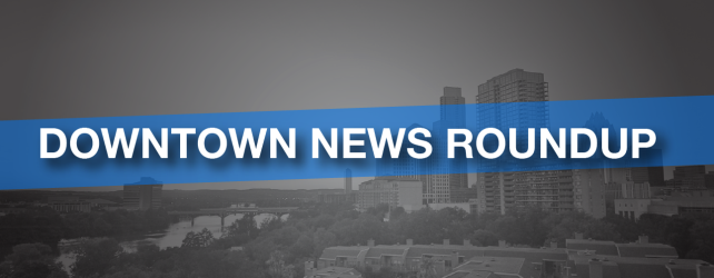 Downtown Austin Round Up: Fairmont, Waller, Trinity, Oh my